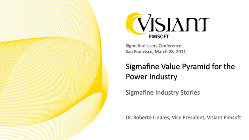 Pimsoft – Sigmafine Value Pyramid for the Power Industry (SFUC 2011) Pimsoft – Sigmafine Value Pyramid for the Power Industry (SFUC 2011)