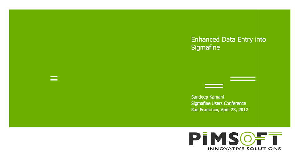 Pimsoft – Enhanced Data Entry into Sigmafine (SFUC 2012)_