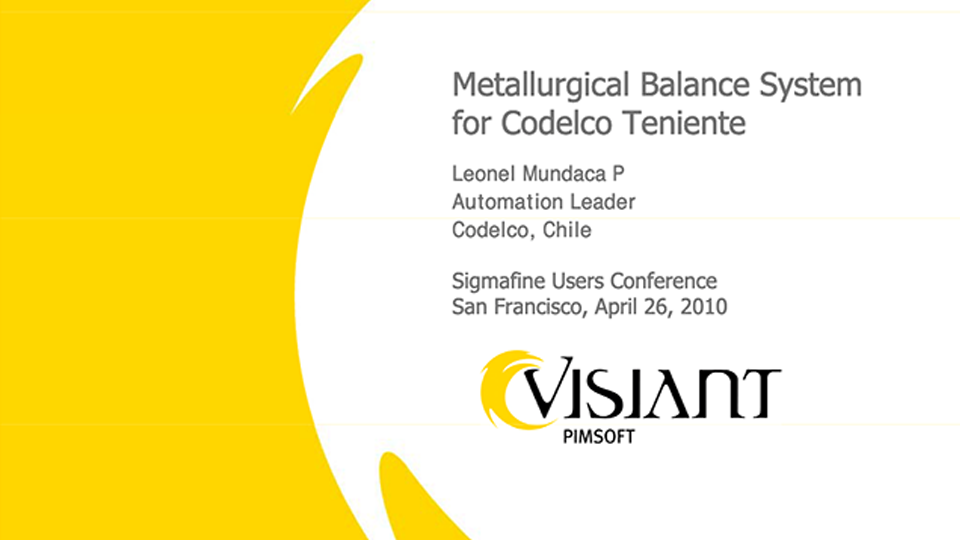 Codelco – Metallurgical Balance System for Codelco Teniente (SFUC 2010) Codelco – Metallurgical Balance System for Codelco Teniente (SFUC 2010)