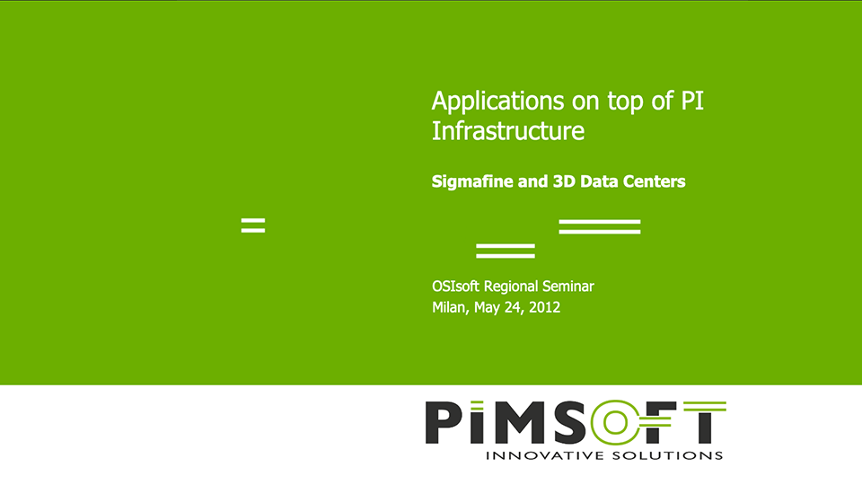Pimsoft – Applications on Top of PI Infrastructure – Sigmafine & 3D Data Centers (OSI-UC-EMEA-2012)