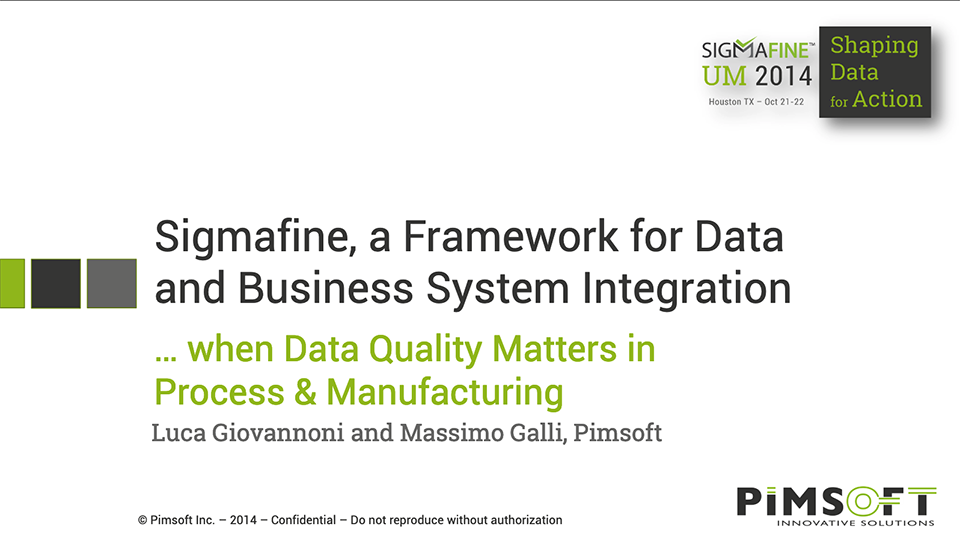 Pimsoft – Sigmafine, A Framework for Data & Business System Integration (SFUM 2014) Pimsoft – Sigmafine, A Framework for Data & Business System Integration (SFUM 2014)